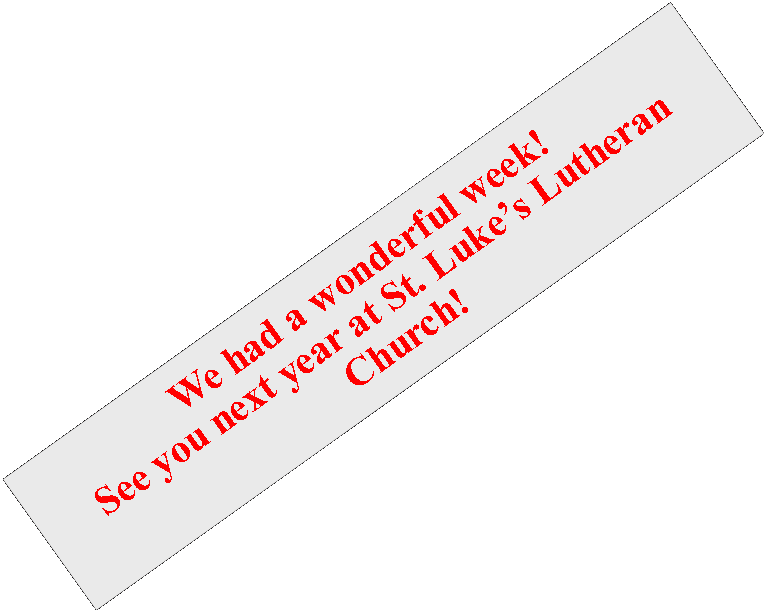 Text Box: We had a wonderful week!See you next year at St. Luke�s Lutheran Church!